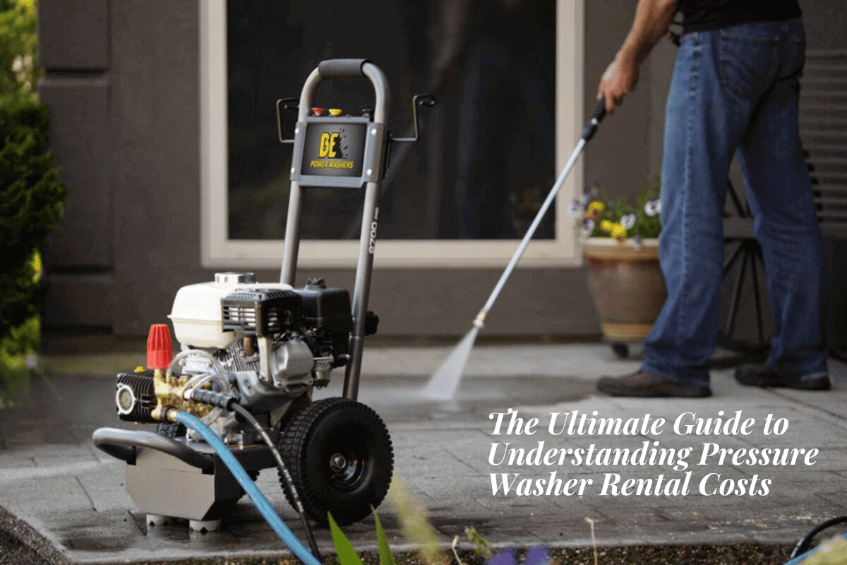 The Ultimate Guide to Understanding Pressure Washer Rental Costs