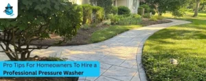 Pro Tips For Homeowners To Hire a Professional Pressure Washer Near Me