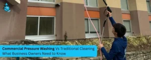 Commercial Pressure Washing Vs Traditional Cleaning Service