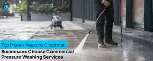 Top Proven Reasons Cincinnati Businesses Choose Commercial Pressure Washing Services