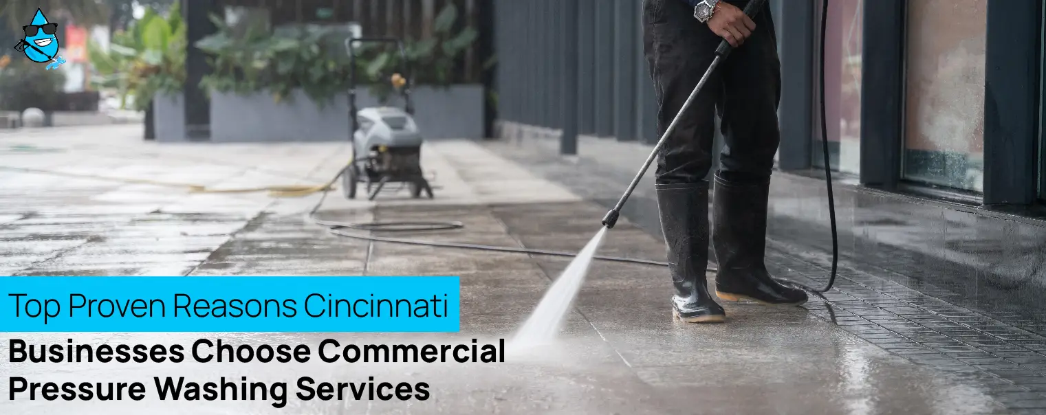 Top Proven Reasons Cincinnati Businesses Choose Commercial Pressure Washing Services