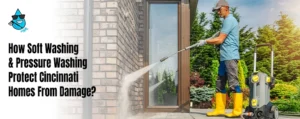 Soft Washing and Pressure Washing Cincinnati Protect Homes